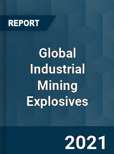 Global Industrial Mining Explosives Market