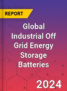 Global Industrial Off Grid Energy Storage Batteries Industry