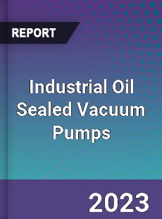 Global Industrial Oil Sealed Vacuum Pumps Market