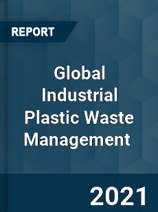 Global Industrial Plastic Waste Management Market