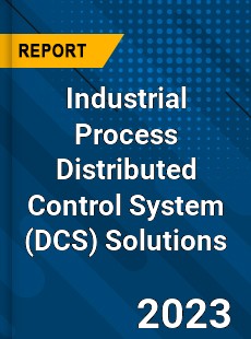 Global Industrial Process Distributed Control System Solutions Market