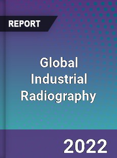 Global Industrial Radiography Market