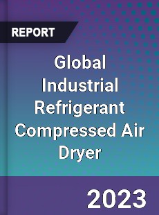 Global Industrial Refrigerant Compressed Air Dryer Industry