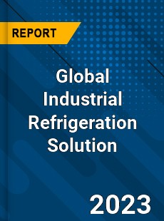 Global Industrial Refrigeration Solution Industry