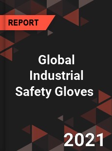 Global Industrial Safety Gloves Market