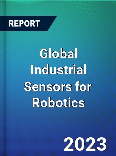 Global Industrial Sensors for Robotics Industry