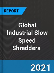 Global Industrial Slow Speed Shredders Market