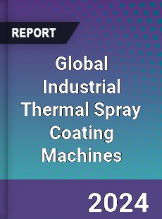 Global Industrial Thermal Spray Coating Machines Industry