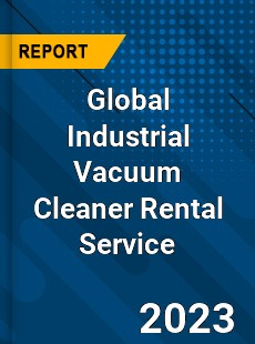 Global Industrial Vacuum Cleaner Rental Service Industry