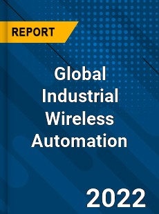 Global Industrial Wireless Automation Market