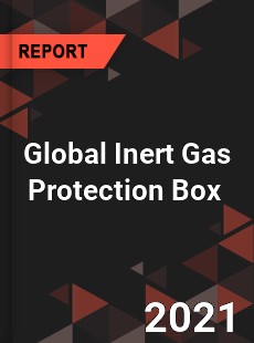 Global Inert Gas Protection Box Market