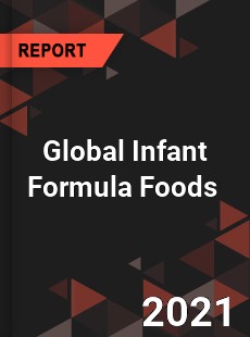 Global Infant Formula Foods Market