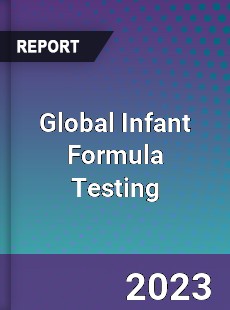 Global Infant Formula Testing Market