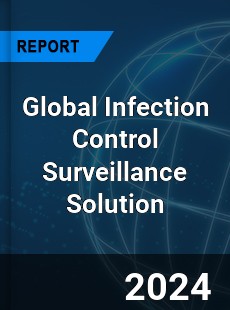 Global Infection Control Surveillance Solution Industry