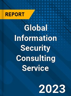 Global Information Security Consulting Service Industry