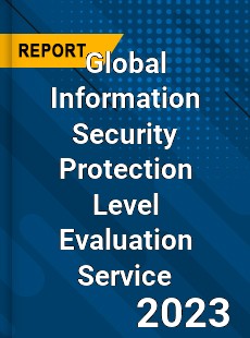 Global Information Security Protection Level Evaluation Service Industry