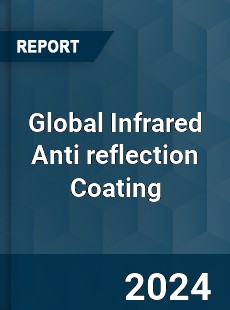 Global Infrared Anti reflection Coating Industry