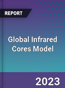 Global Infrared Cores Model Industry