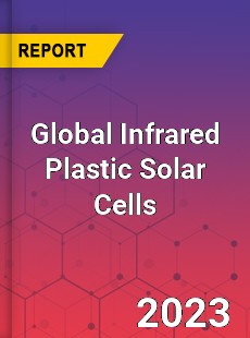 Global Infrared Plastic Solar Cells Industry