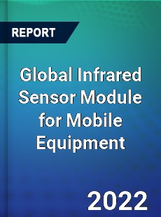 Global Infrared Sensor Module for Mobile Equipment Market