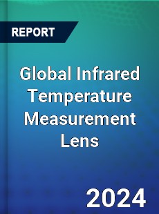 Global Infrared Temperature Measurement Lens Industry