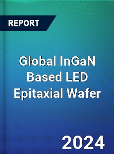 Global InGaN Based LED Epitaxial Wafer Industry