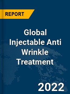 Global Injectable Anti Wrinkle Treatment Market