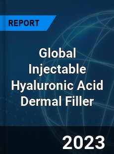 Global Injectable Hyaluronic Acid Dermal Filler Industry