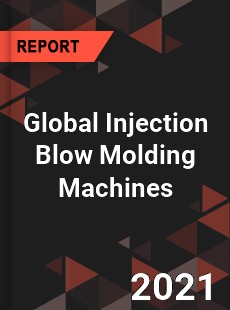 Global Injection Blow Molding Machines Market