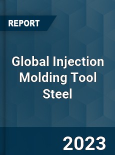 Global Injection Molding Tool Steel Industry