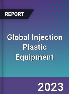 Global Injection Plastic Equipment Market