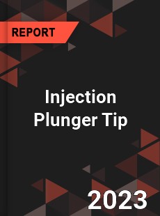 Global Injection Plunger Tip Market