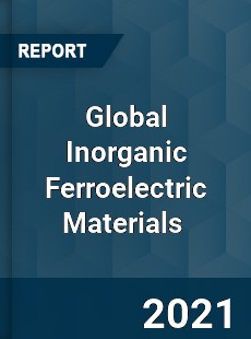 Global Inorganic Ferroelectric Materials Market