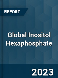 Global Inositol Hexaphosphate Industry