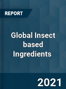 Global Insect based Ingredients Market