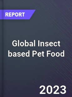 Global Insect based Pet Food Industry