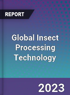 Global Insect Processing Technology Industry