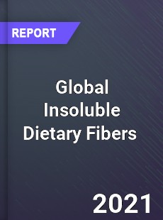 Global Insoluble Dietary Fibers Market