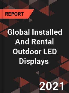 Global Installed And Rental Outdoor LED Displays Market