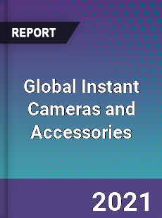 Global Instant Cameras and Accessories Market