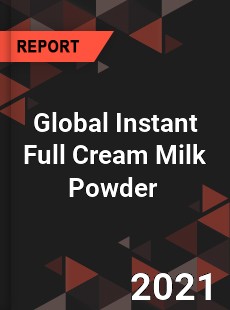 Global Instant Full Cream Milk Powder Market