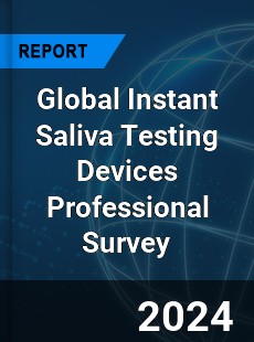 Global Instant Saliva Testing Devices Professional Survey Report