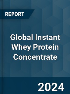 Global Instant Whey Protein Concentrate Industry