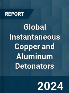 Global Instantaneous Copper and Aluminum Detonators Industry