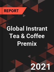 Global Instrant Tea amp Coffee Premix Market