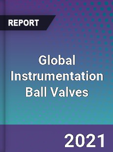 Global Instrumentation Ball Valves Market