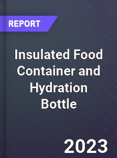 Global Insulated Food Container and Hydration Bottle Market