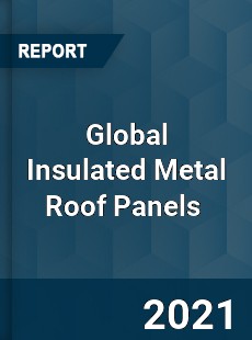 Global Insulated Metal Roof Panels Market