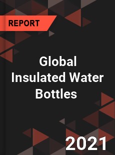 Global Insulated Water Bottles Market