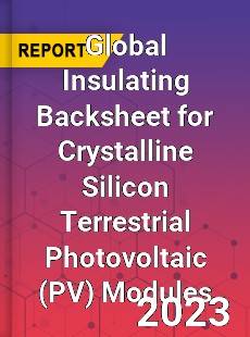 Global Insulating Backsheet for Crystalline Silicon Terrestrial Photovoltaic Modules Industry